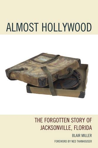 Бумажная книга «Almost Hollywood: The Forgotten Story of Jacksonville, Florida», автор Блэр Миллер - фото №1
