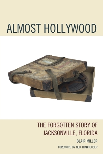 Бумажная книга «Almost Hollywood: The Forgotten Story of Jacksonville, Florida», автор Блэр Миллер - фото №1