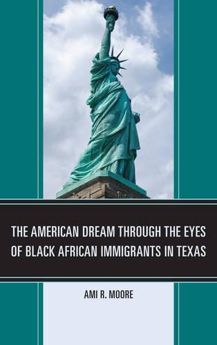 Бумажная книга «The American Dream Through the Eyes of Black African Immigrants in Texas», автор Ами Р. Мур - фото №1