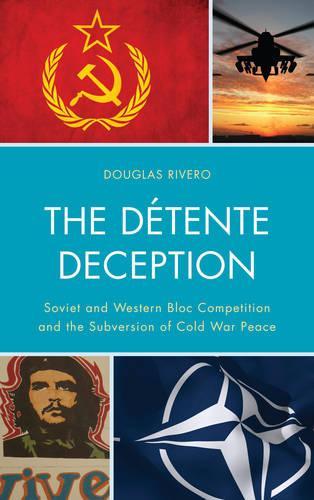 Бумажная книга «The Détente Deception: Soviet and Western bloc Competition and the Subversion of Cold War Peace», автор Дуглас Риверо - фото №1