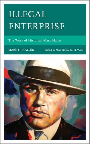 Бумажная книга «Illegal Enterprise: The Work of Historian Mark Haller», автор Марк Х. Халлер - фото №1