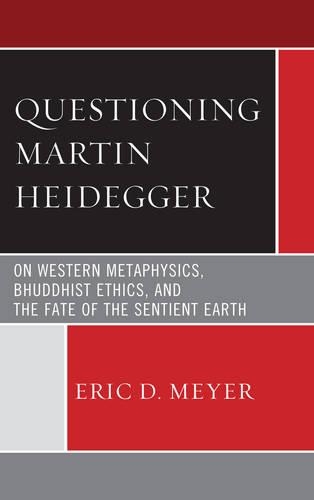 Бумажная книга «Questioning Martin Heidegger: On Western Metaphysics, Bhuddhist Ethics, and the Fate of the Sentient Earth», автор Эрик Д. Мейер - фото №1