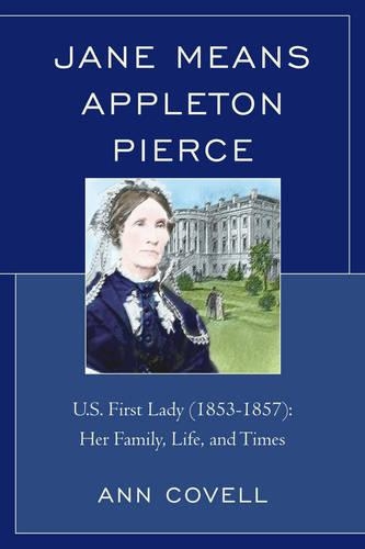 Бумажная книга «Jane Means Appleton Pierce: U.S. First Lady (1853-1857): Her Family, Life and Times», автор Энн Ковелл - фото №1