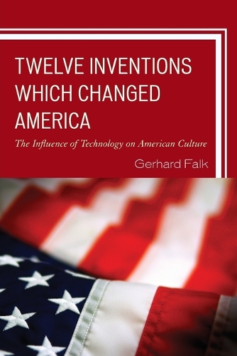 Бумажная книга «Twelve Inventions Which Changed America: The Influence of Technology on American Culture», автор Герхард Фальк - фото №1