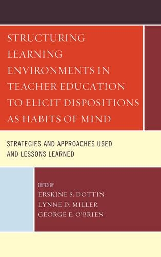 Бумажная книга «Structuring Learning Environments in Teacher Education to Elicit Dispositions as Habits of Mind: Strategies and Approaches Used and Lessons Learned», авторов Эрскин С. Доттин, Джордж Э. О'Брайен, Линн Д. Миллер - фото №1