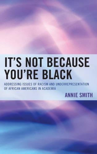 Бумажная книга «It's Not Because You're Black: Addressing Issues of Racism and Underrepresentation of African Americans in Academia», автор Энни Смит - фото №1