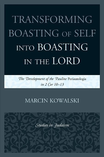 [object Object] «Transforming Boasting of Self into Boasting in the Lord: The Development of the Pauline Periautologia in 2 Cor 10–13», автор Марцин Ковальски - фото №1
