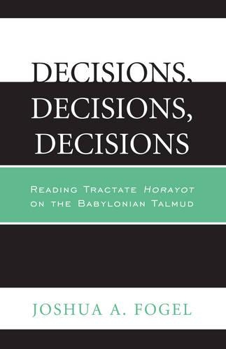 Бумажная книга «Decisions, Decisions, Decisions: Reading Tractate Horayot of the Babylonian Talmud», автор Джошуа А. Фогель - фото №1