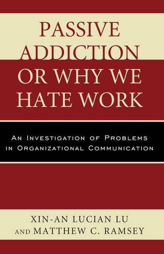 Паперова книга «Passive Addiction or Why We Hate Work: An Investigation of Problems in Organizational Communication», авторів Метью К. Ремсі, Сінь-Ан Луцянь Лу - фото №1