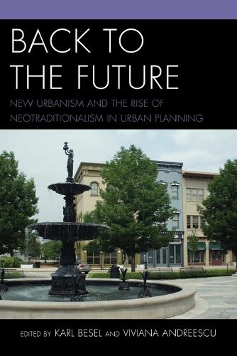 Бумажная книга «Back to the Future: New Urbanism and the Rise of Neotraditionalism in Urban Planning», авторов Карл Бесель, Вивиана Андрееску - фото №1