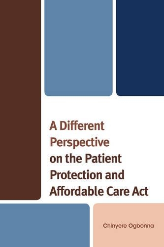Паперова книга «A Different Perspective on the Patient Protection and Affordable Care Act», автор Чін'єре Огбонна - фото №1