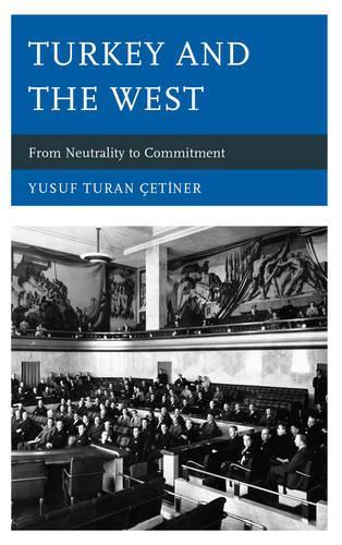 Бумажная книга «Turkey and the West: From Neutrality to Commitment», автор Юсуф Туран Четинер - фото №1