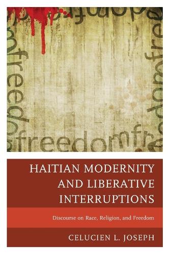 Бумажная книга «Haitian Modernity and Liberative Interruptions: Discourse on Race, Religion, and Freedom», автор Селюсьен Л. Джозеф - фото №1