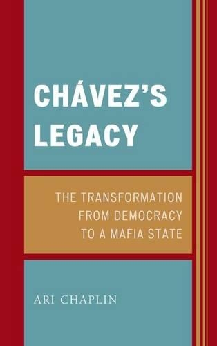 Бумажная книга «Chávez’s Legacy: The Transformation from Democracy to a Mafia State», автор Ари Чаплин - фото №1
