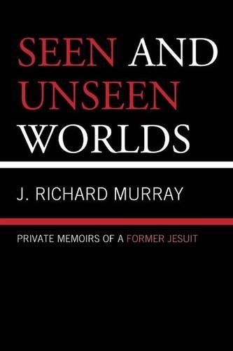 Бумажная книга «Seen and Unseen Worlds: Private Memoirs of a Former Jesuit», автор Дж. Ричард Мюррей - фото №1