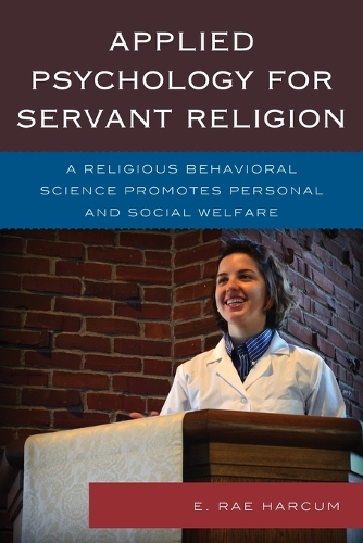 Бумажная книга «Applied Psychology for Servant Religion: A Religious Behavioral Science Promotes Personal and Social Welfare», автор Э. Рэй Харкум - фото №1