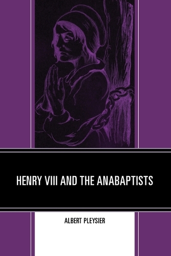 Бумажная книга «Henry VIII and the Anabaptists», автор Альберт Плейсье - фото №1