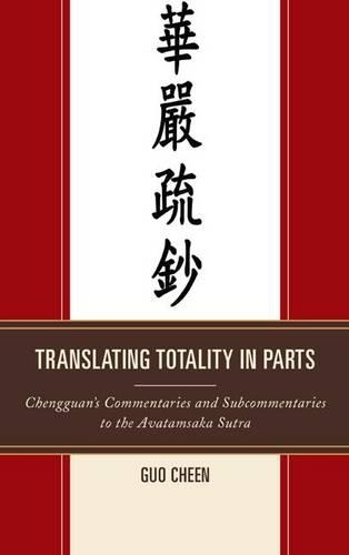Бумажная книга «Translating Totality in Parts: Chengguan’s Commentaries and Subcommentaries to the Avatamska Sutra», автор Го Чин - фото №1