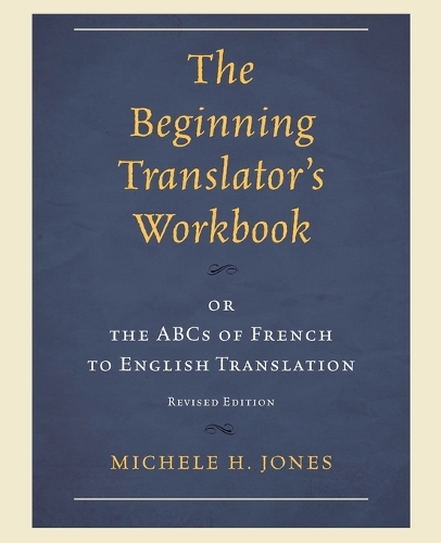 Бумажная книга «The Beginning Translator’s Workbook: or the ABCs of French to English Translation», автор Мишель Х. Джонс - фото №1