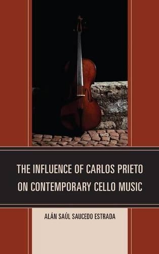 Бумажная книга «The Influence of Carlos Prieto on Contemporary Cello Music», автор Алан Сауль Сауседо Эстрада - фото №1