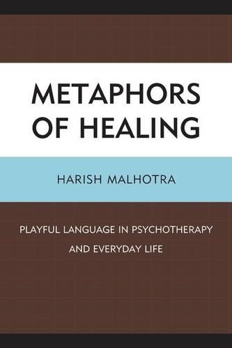 Бумажная книга «Metaphors of Healing: Playful Language in Psychotherapy and Everyday Life», автор Хариш Малхотра - фото №1