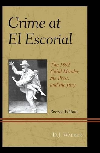 Паперова книга «Crime At El Escorial: The 1892 Child Murder, the Press, and the Jury», автор Д. Дж. Вокер - фото №1