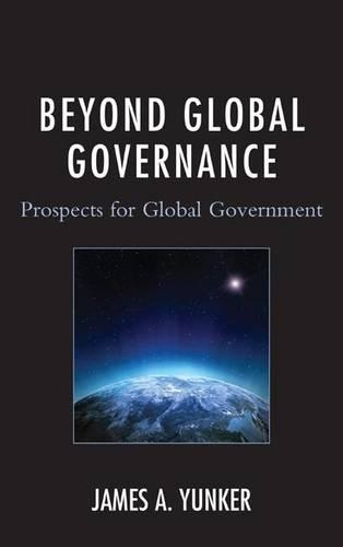 Паперова книга «Beyond Global Governance: Prospects for Global Government», автор Джеймс А. Юнкер - фото №1