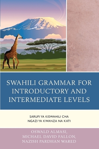 Бумажная книга «Swahili Grammar for Introductory and Intermediate Levels: Sarufi ya Kiswahili cha Ngazi ya Kwanza na Kati», авторов Майкл Дэвид Фэллон, Назиш Пардхан Варед, Освальд Альмаси - фото №1