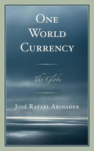 Бумажная книга «One World Currency: The Globe», автор Хосе Рафаэль Абинадер - фото №1