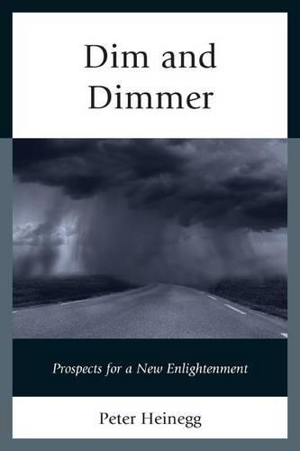 Паперова книга «Dim and Dimmer: Prospects for a New Enlightenment», автор Пітер Хайнегг - фото №1