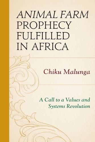 Бумажная книга «Animal Farm Prophecy Fulfilled in Africa: A Call to a Values and Systems Revolution», автор Чику Малунга - фото №1