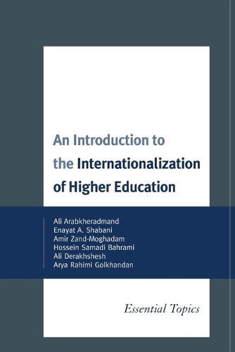 Бумажная книга «An Introduction to the Internationalization of Higher Education: Essential Topics», авторов Али Арабхерадманд, Али Дерахшеш, Амир Занд-Могадам, Арья Рахими Голхандан, Энаят А. Шабани, Хоссейн Самади Бахрами - фото №1