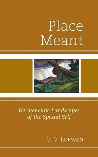 Бумажная книга «Place Meant: Hermeneutic Landscapes of the Spatial Self», автор Г. В. Лоуэн - фото №1