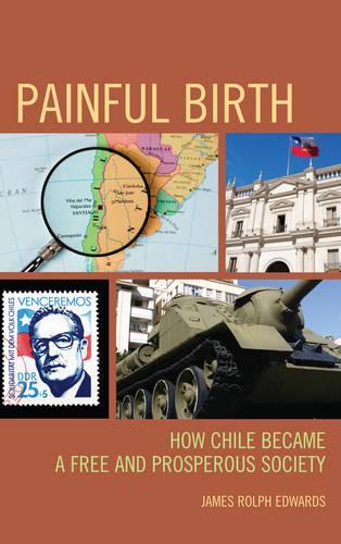 Бумажная книга «Painful Birth: How Chile Became a Free and Prosperous Society», автор Джеймс Рольф Эдвардс - фото №1
