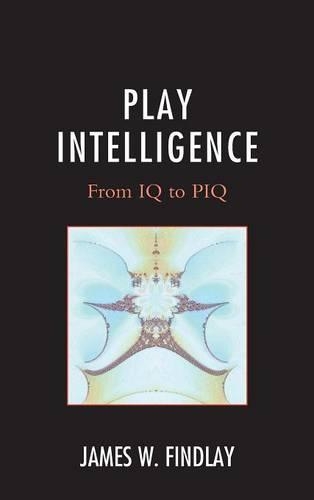 Бумажная книга «Play Intelligence: From IQ to PIQ», автор Джеймс В. Финдли - фото №1