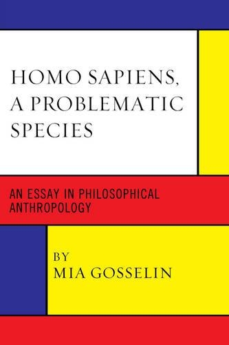 Бумажная книга «Homo Sapiens, A Problematic Species: An Essay in Philosophical Anthropology», автор Миа Госселин - фото №1