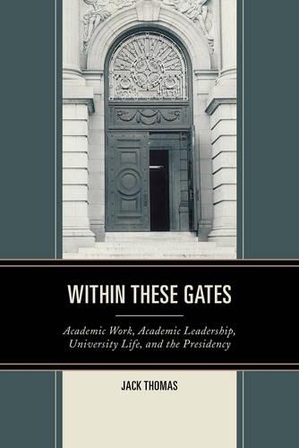 Бумажная книга «Within These Gates: Academic Work, Academic Leadership, University Life, and the Presidency», автор Джек Томас - фото №1
