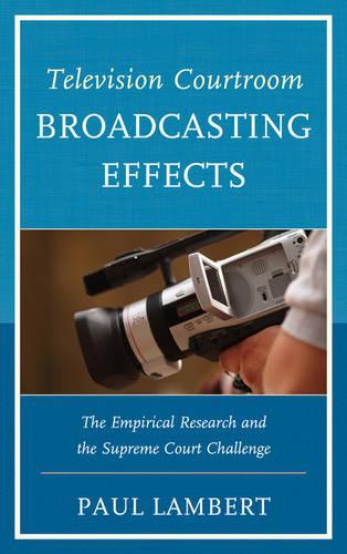Бумажная книга «Television Courtroom Broadcasting Effects: The Empirical Research and the Supreme Court Challenge», автор Пол Ламберт - фото №1