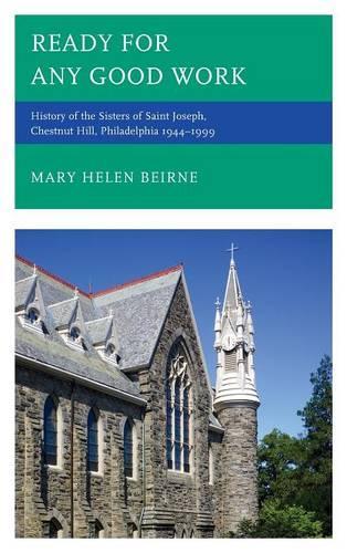 Бумажная книга «Ready for Any Good Work: History of the Sisters of Saint Joseph, Chestnut Hill, Philadelphia 1944–1999», автор Мэри Хелен Бейрн - фото №1