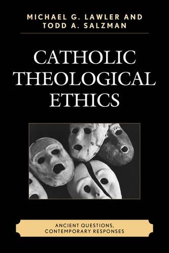 Бумажная книга «Catholic Theological Ethics: Ancient Questions, Contemporary Responses», авторов Майкл Г. Лоулер, Тодд А. Зальцман - фото №1