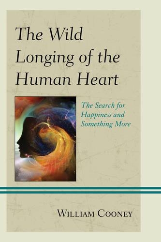 Бумажная книга «The Wild Longing of the Human Heart: The Search for Happiness and Something More», автор Уильям Куни - фото №1