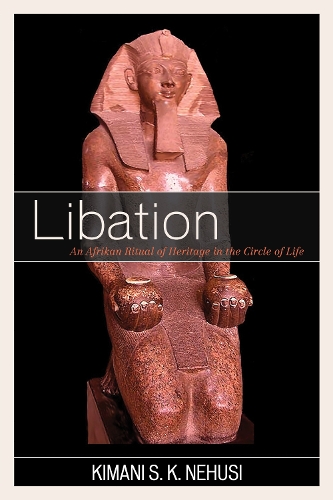 Бумажная книга «Libation: An Afrikan Ritual of Heritage in the Circle of Life», автор Кимани С. К. Нехуси - фото №1