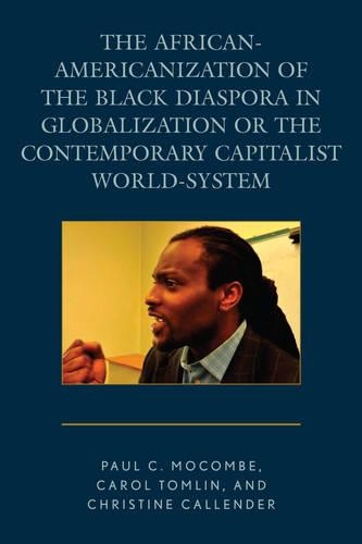 Бумажная книга «The African-Americanization of the Black Diaspora in Globalization or the Contemporary Capitalist World-System», авторов Кэрол Томлин, Кристин Каллендер, Пол К. Мокомб - фото №1
