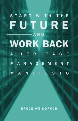 Паперова книга «Start With the Future and Work Back: A Heritage Management Manifesto», автор Брюс Вайндрух - фото №1