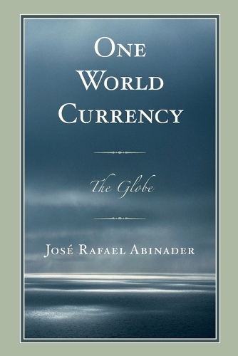 Бумажная книга «One World Currency: The Globe», автор Хосе Рафаэль Абинадер - фото №1