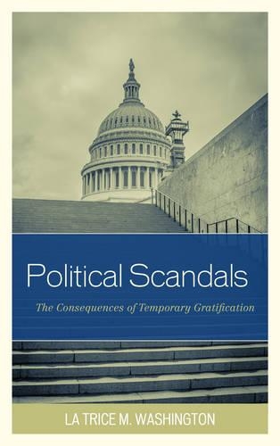 Бумажная книга «Political Scandals: The Consequences of Temporary Gratification», автор Ла Трис М. Вашингтон - фото №1
