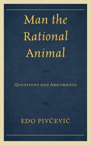 Бумажная книга «Man the Rational Animal: Questions and Arguments», автор Эдо Пивчевич - фото №1