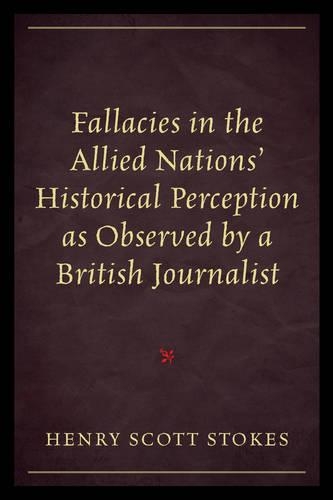 Бумажная книга «Fallacies in the Allied Nations' Historical Perception as Observed by a British Journalist», автор Генри Скотт Стоукс - фото №1