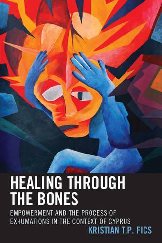 Бумажная книга «Healing through the Bones: Empowerment and the Process of Exhumations in the Context of Cyprus», автор Кристиан Т. П. Фикс - фото №1