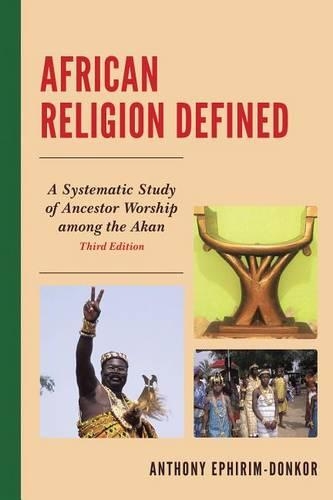 Паперова книга «African Religion Defined: A Systematic Study of Ancestor Worship Among the Akan», автор Ентоні Ефірім-Донкор - фото №1